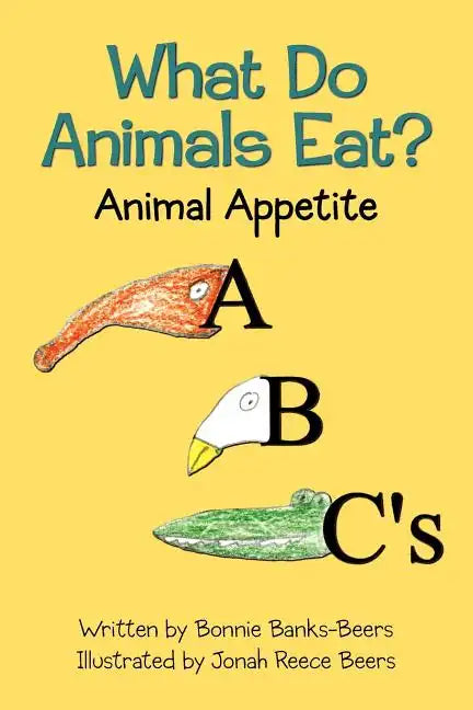 What Do Animals Eat?: Animal Appetite ABC's - Paperback