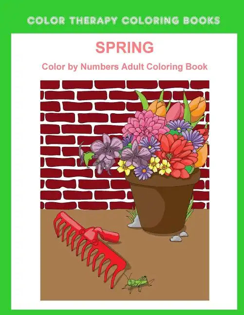 Spring Color By Numbers Adult Coloring Book: A Large Print and Easy Color by Number Adult Coloring Book of Spring Flowers, Birds, Butterflies, Bunnies - Paperback