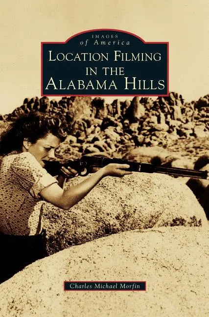 Location Filming in the Alabama Hills - Hardcover