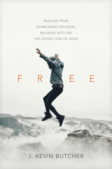 Free: Rescued from Shame-Based Religion, Released Into the Life-Giving Love of Jesus - Paperback