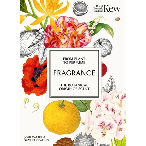 Kew - Fragrance: From Plant to Perfume, the Botanical Origins of Scent - Hardcover