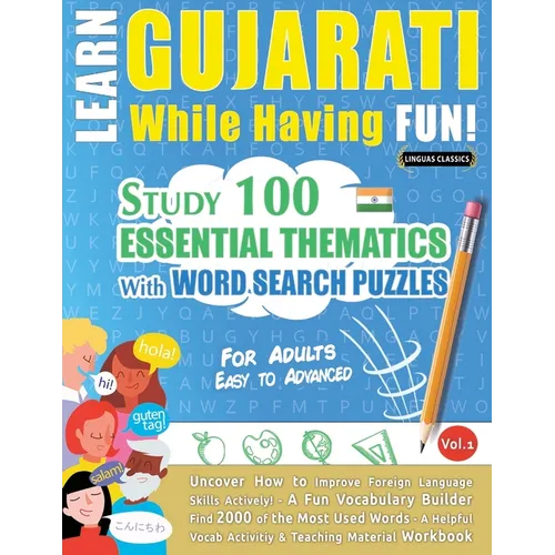 Learn Gujarati While Having Fun! - For Adults: Easy to Advanced - Study 100 Essential Thematics with Word Search Puzzles - Vol.1 - Paperback