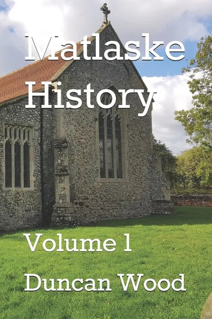 Matlaske History: Volume 1 - Paperback
