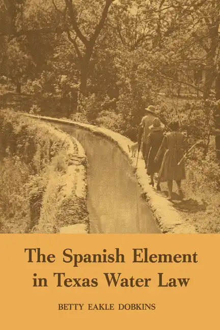 The Spanish Element in Texas Water Law - Paperback