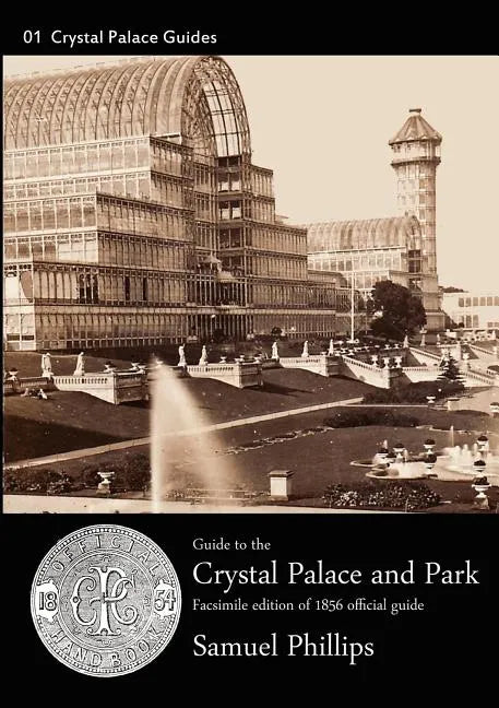 Guide to the Crystal Palace and Park: 1856 Edition. Facsimile - Paperback