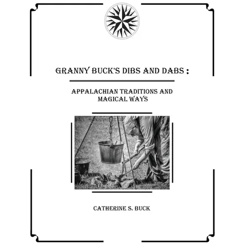 Granny Buck's Dibs and Dabs: Appalachian Traditions and Magical Ways - Paperback