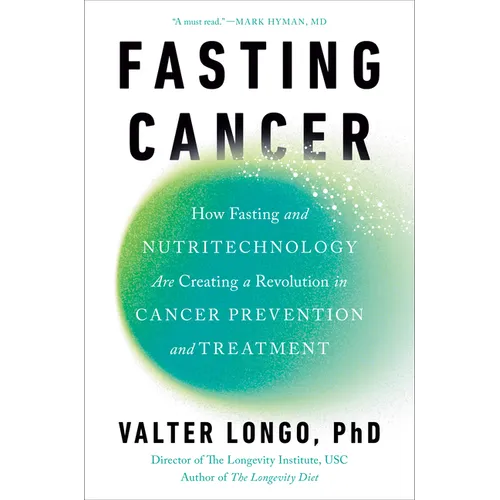 Fasting Cancer: How Fasting and Nutritechnology Are Creating a Revolution in Cancer Prevention and Treatment - Hardcover