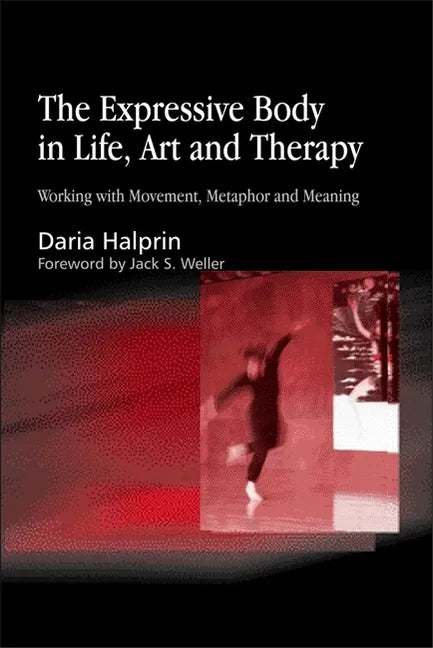 Expressive Body in Life, Art and Therapy: Working with Movement, Metaphor and Meaning - Paperback