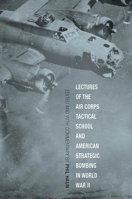 Lectures of the Air Corps Tactical School and American Strategic Bombing in World War II - Paperback