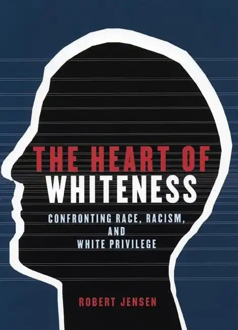 The Heart of Whiteness: Confronting Race, Racism and White Privilege - Paperback