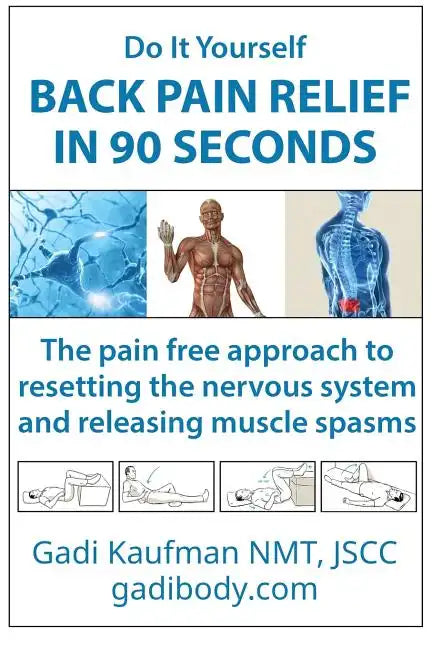 Do It Yourself Back Pain Relief In 90 Seconds: The Pain Free Approach to Resetting the Nervous System and Releasing Muscle Spasms - Paperback