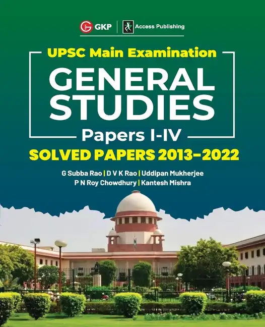 UPSC Mains 2023 General Studies Paper I-IV - Solved Papers 2013-2022 by G. Subba Rao, DVK Rao, Uddipan Mukherjee, PN Roy Chowdhury, Kantesh Mishra - Paperback