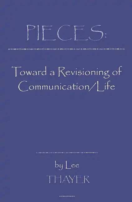 Pieces: Towards a Revisioning of Communication - Hardcover
