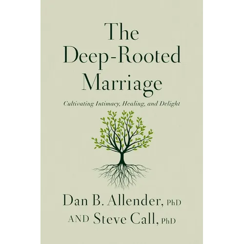 The Deep-Rooted Marriage: Cultivating Intimacy, Healing, and Delight - Hardcover