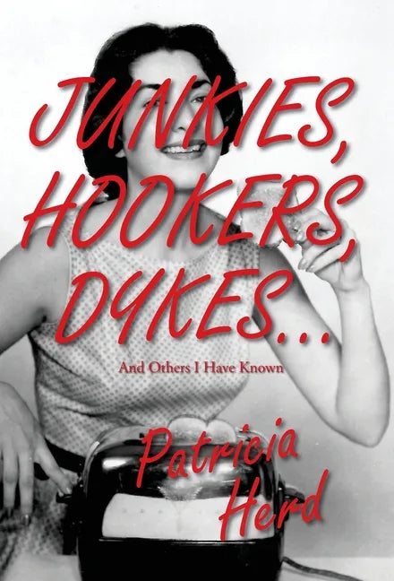 Junkies, Hookers, Dykes...And Others I Have Known - Hardcover
