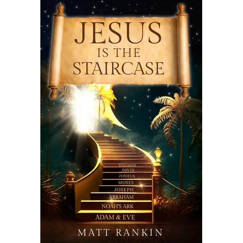 Jesus is the Staircase: The Only Way to Heaven - Paperback