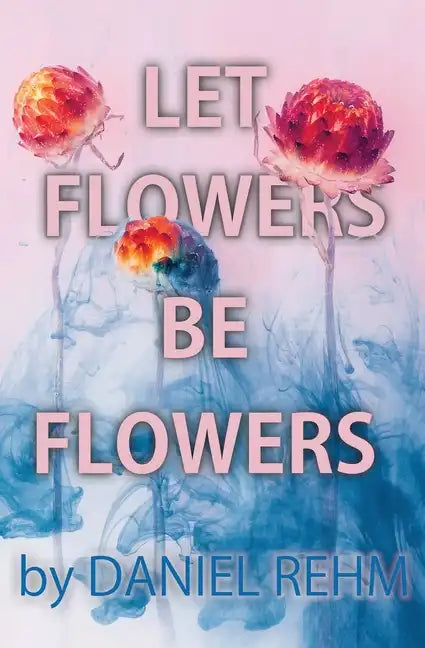 Let Flowers Be Flowers - Paperback