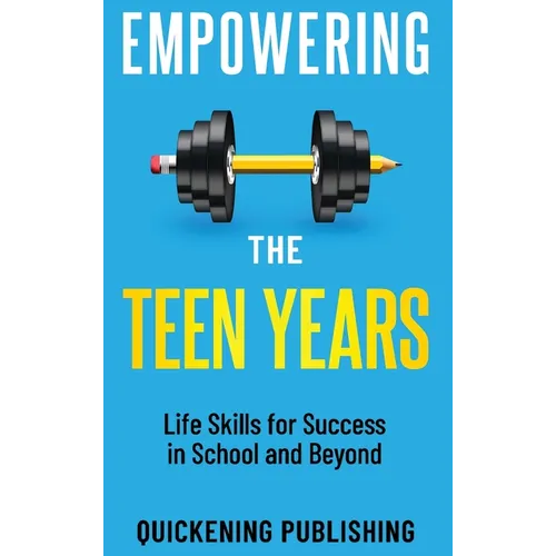 Empowering the Teen Years: Life Skills for Success in School and Beyond - Hardcover