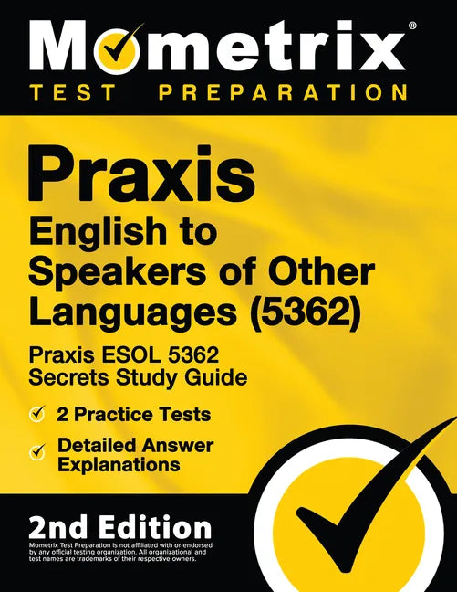 Praxis English to Speakers of Other Languages (5362) - Praxis ESOL 5362 Secrets Study Guide, 2 Practice Tests, Detailed Answer Explanations: [2nd Edit - Paperback