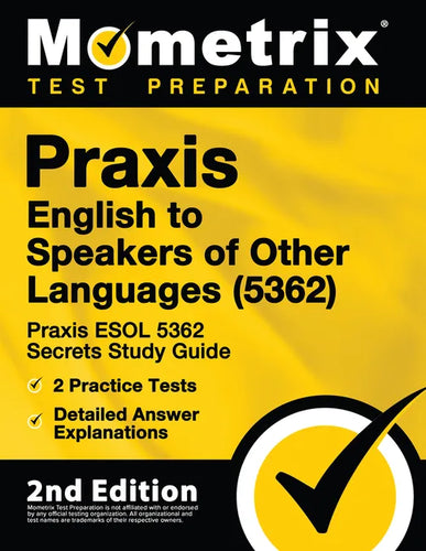 Praxis English to Speakers of Other Languages (5362) - Praxis ESOL 5362 Secrets Study Guide, 2 Practice Tests, Detailed Answer Explanations: [2nd Edit - Paperback