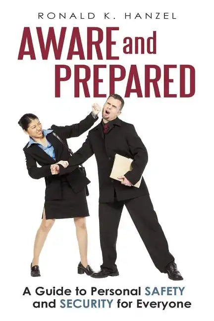 Aware and Prepared: A Guide to Personal Safety and Security for Everyone - Paperback