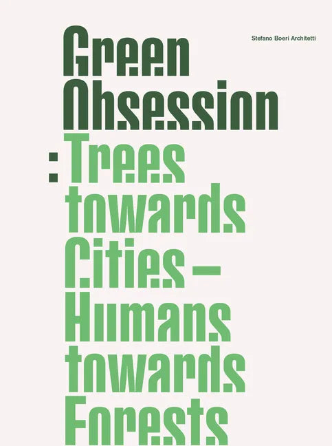 Green Obsession: Trees Towards Cities, Humans Towards Forests - Hardcover