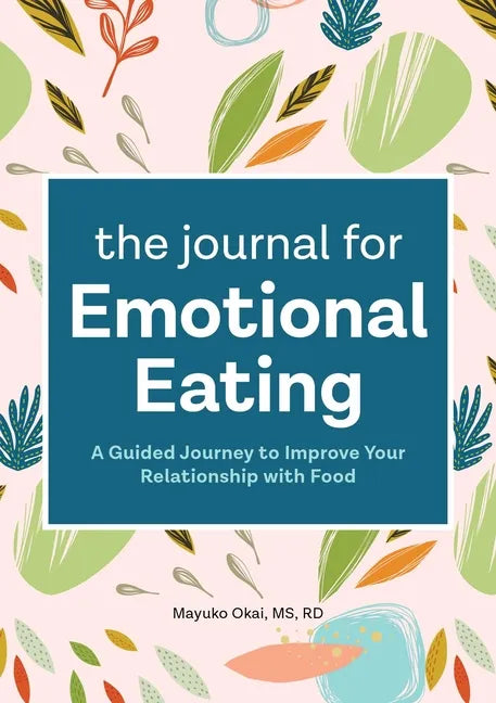 The Journal for Emotional Eating: A Guided Journey to Improve Your Relationship with Food - Paperback