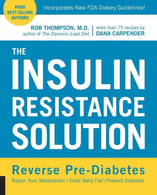 The Insulin Resistance Solution: Reverse Pre-Diabetes, Repair Your Metabolism, Shed Belly Fat, and Prevent Diabetes - With More Than 75 Recipes by Dan - Paperback