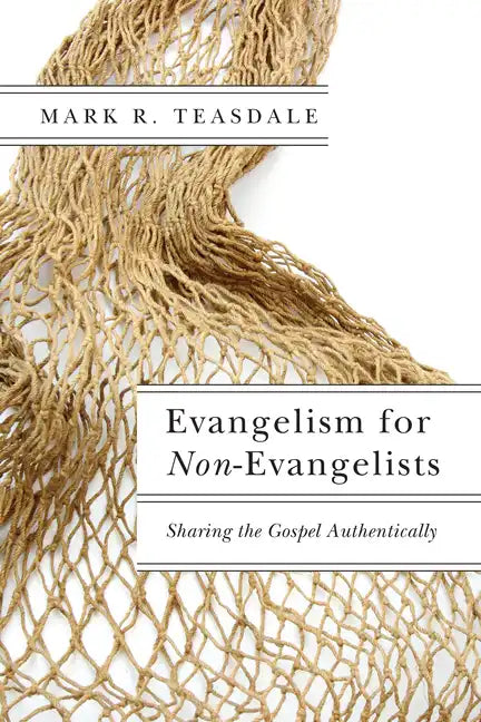 Evangelism for Non-Evangelists: Sharing the Gospel Authentically - Paperback