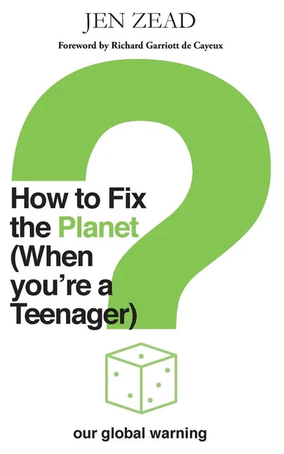 How to Fix the Planet (When You're a Teenager): A simple guide to changing habits that can help fix the planet - Paperback