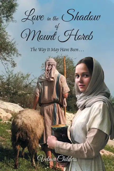 Love in the Shadow of Mount Horeb: The Way It May Have Been... - Paperback