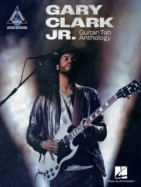 Gary Clark Jr. Guitar Tab Anthology: Note-For-Note Guitar Transcriptions in Notes and Tab with Lyrics - Paperback