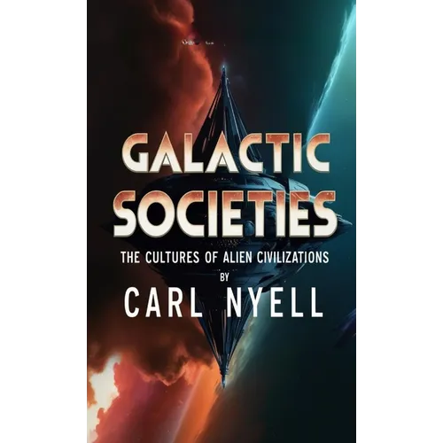 Galactic Societies: The Cultures of Alien Civilizations - Paperback
