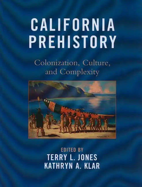 California Prehistory: Colonization, Culture, and Complexity - Paperback