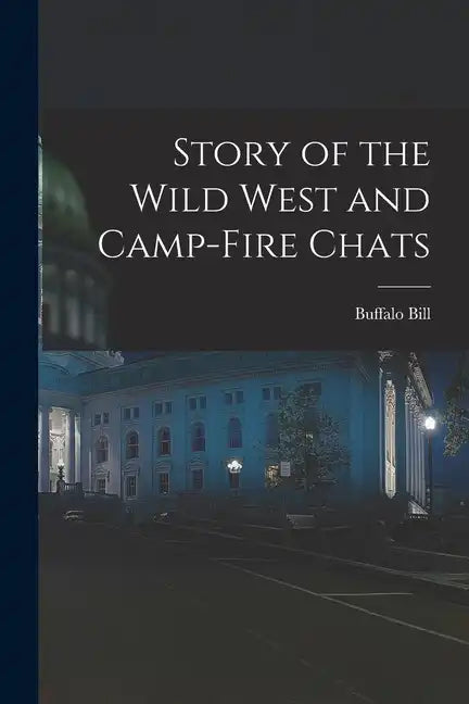 Story of the Wild West and Camp-Fire Chats - Paperback
