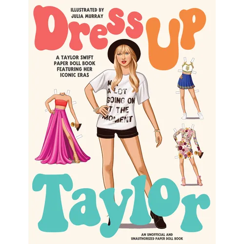 Dress Up Taylor: A Taylor Swift Paper Doll Book Featuring Her Iconic Eras - Paperback