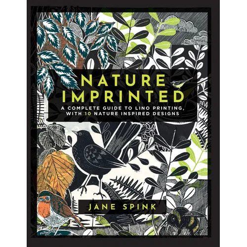 Nature Imprinted: A Complete Guide to Lino Printing, with 10 Nature Inspired Designs - Hardcover