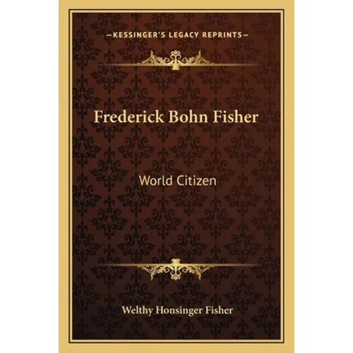 Frederick Bohn Fisher: World Citizen - Paperback