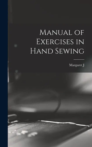 Manual of Exercises in Hand Sewing - Hardcover