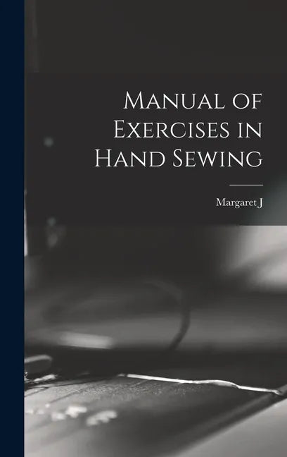 Manual of Exercises in Hand Sewing - Hardcover