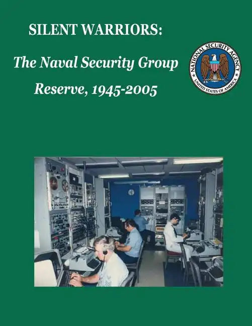 Silent Warriors: The Naval Security Group Reserve, 1945-2005 - Paperback