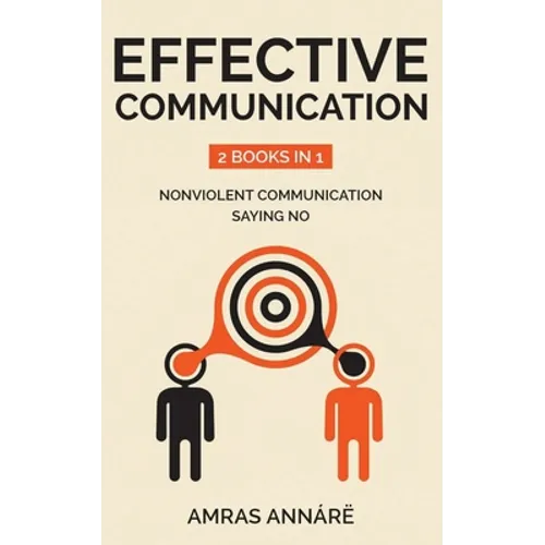 Effective Communication: 2 Books in 1: nonviolent communication, saying no - Paperback