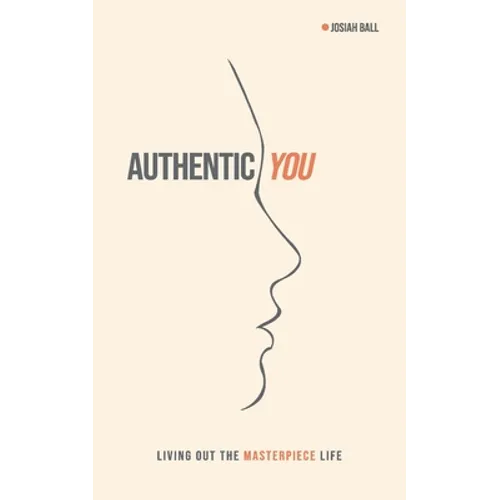 Authentic You: Living out the Masterpiece Life - Paperback