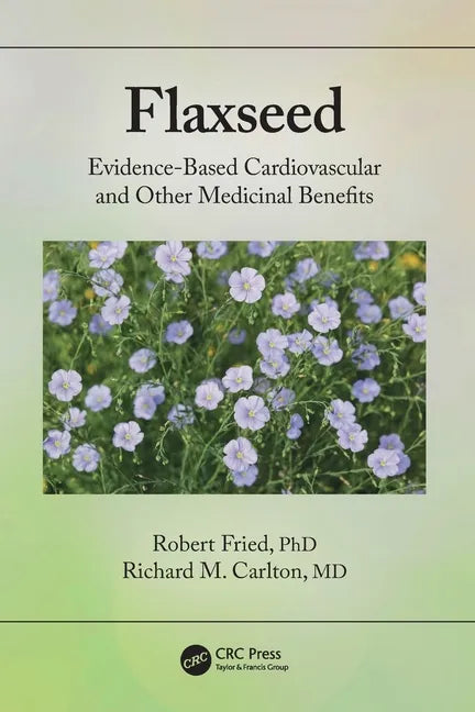 Flaxseed: Evidence-Based Cardiovascular and Other Medicinal Benefits - Paperback
