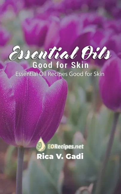 Essential Oils Good for Skin: Essential Oil Recipes Good for Skin - Paperback