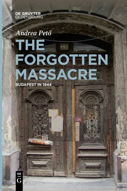 The Forgotten Massacre: Budapest in 1944 - Paperback