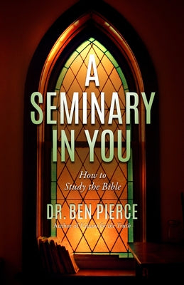 A Seminary In You: How to Study the Bible - Paperback