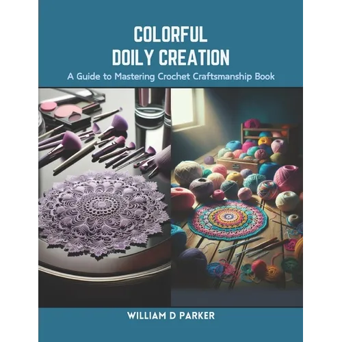 Colorful Doily Creation: A Guide to Mastering Crochet Craftsmanship Book - Paperback