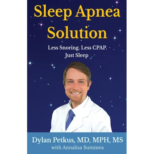 Sleep Apnea Solution: Less Snoring, Less CPAP, Just Sleep - Paperback