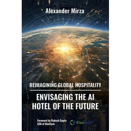 Reimagining Global Hospitality: Envisaging the AI Hotel of the Future - Paperback